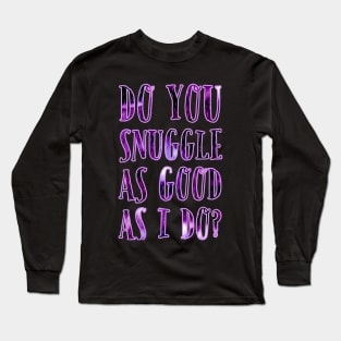 Do you snuggle as good as I do? Bright Purple Long Sleeve T-Shirt